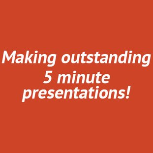 Making outstanding 5 minute presentations!